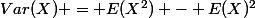 Var(X) = E(X^2) - E(X)^2