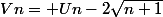 Vn= Un-2\sqrt{n+1}