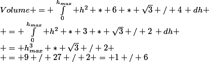 Volume = \int_0^{h_{max}} h^2 * 6 * \sqrt{3} / 4\, dh
 \\ = \int_0^{h_{max}} h^2 * 3 * \sqrt{3} / 2\, dh
 \\ = h_{max}^3 * \sqrt{3} / 2
 \\ = 9 / 27 / 2 = 1 / 6