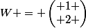 W = \begin{pmatrix} 1 \\ 2 \end{pmatrix}