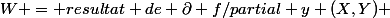 W = resultat de \partial f/partial y (X,Y) 