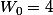 W_0=4