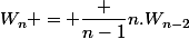 W_n = \dfrac {n-1}{n}.W_{n-2}