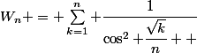 W_n = \sum_{k=1}^n \dfrac{1}{\cos^2 \dfrac{\sqrt{k}}{n}  }