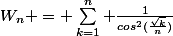 W_n = \sum_{k=1}^n \frac{1}{cos^2(\frac{\sqrt{k}}{n})}