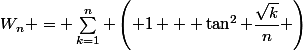 W_n = \sum_{k=1}^n \left( 1 + \tan^2 \dfrac{\sqrt{k}}{n} \right)