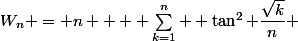 W_n = n +  \sum_{k=1}^n  \tan^2 \dfrac{\sqrt{k}}{n} 