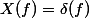 X(f)=\delta(f)