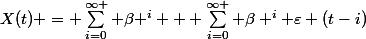 X(t) = \sum_{i=0}^{\infty }{ \beta ^i} + \sum_{i=0}^{\infty }{ \beta ^i \varepsilon (t-i)}