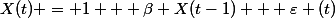 X(t) = 1 + \beta X(t-1) + \varepsilon (t)