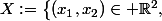 X:=\left\{(x_1,x_2)\in \R^2,\;x_1>0\implies x_2<\dfrac{1}{2x_1}\right\}