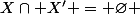 X\cap X' = \varnothing 
