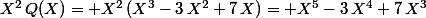 X^2\,Q(X)= X^2\,(X^3-3\,X^2+7\,X)= X^5-3\,X^4+7\,X^3