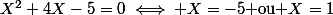 X^2+4X-5=0\iff X=-5$ ou $X=1