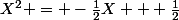 X^2 = -\frac{1}{2}X + \frac{1}{2}