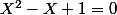 X^2-X+1=0