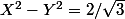 X^2-Y^2=2/\sqrt{3}