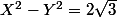 X^2-Y^2=2\sqrt{3}
