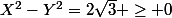 X^2-Y^2=2\sqrt{3} \geq 0