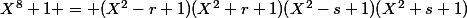 X^8+1 = (X^2-r+1)(X^2+r+1)(X^2-s+1)(X^2+s+1)