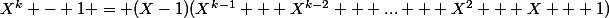 X^k - 1 = (X-1)(X^{k-1} + X^{k-2} + ... + X^2 + X + 1)