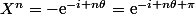 X^n=-\mathrm{e}^{-i n\theta}=\mathrm{e}^{-i n\theta+\pi}