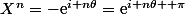X^n=-\mathrm{e}^{i n\theta}=\mathrm{e}^{i n\theta +\pi}