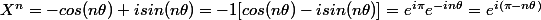 X^n=-cos(n\theta)+isin(n\theta)=-1[cos(n\theta)-isin(n\theta)]=e^{i\pi}e^{-in\theta}=e^{i(\pi-n\theta)}