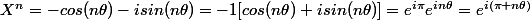 X^n=-cos(n\theta)-isin(n\theta)=-1[cos(n\theta)+isin(n\theta)]=e^{i\pi}e^{in\theta}=e^{i(\pi+n\theta)}
