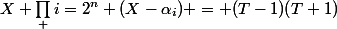 X \prod_ {i=2}^n (X-\alpha_i) = (T-1)(T+1)