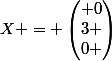 X = \begin{pmatrix} 0\\3 \\0 \end{pmatrix}
