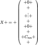X = \begin{pmatrix} 0 \\ \\ \vdots \\ \\ 0 \\ \\ C_{nn} \\ \end{pmatrix}