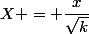 X = \dfrac{x}{\sqrt{k}}