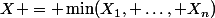 X = \min(X_1, \dots, X_n)