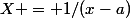 X = 1/(x-a)