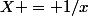X = 1/x