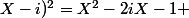 X-i)^2=X^2-2iX-1 