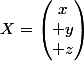 X=\begin{pmatrix}x\\ y\\ z\end{pmatrix}