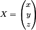 X=\begin{pmatrix}x\\y\\z\end{pmatrix}