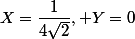 X=\dfrac{1}{4\sqrt{2}}, Y=0