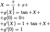 X=\dfrac 1 x
 \\ g(X)=\tan X
 \\ g(0)=0
 \\ g'(X)=1+\tan X
 \\ g'(0)=1