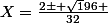 X=\frac{2\pm \sqrt196 }{32}