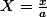 X=\frac{x}{a}
