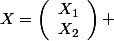 X=\left(\begin{array}{l}X_1\\X_2\end{array}\right) 