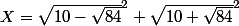 X=\sqrt{10-\sqrt{84}}^{2}+\sqrt{10+\sqrt{84}}^{2}