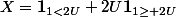 X=\textbf{1}_{1<2U}+2U\textbf{1}_{1\geq 2U}