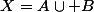 X=A\cup B
