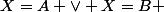 X=A \lor X=B 