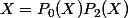 X=P_0(X)P_2(X)