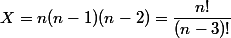 X=n(n-1)(n-2)=\dfrac{n!}{(n-3)!}